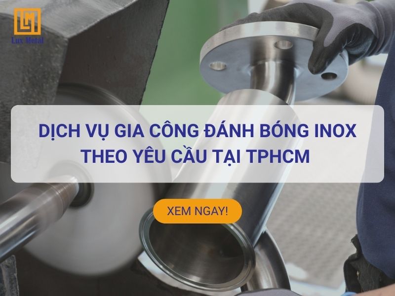 Dịch vụ gia công đánh bóng inox theo yêu cầu tại TPHCM Gia công đánh bóng inox chuyên nghiệp tại TPHCM