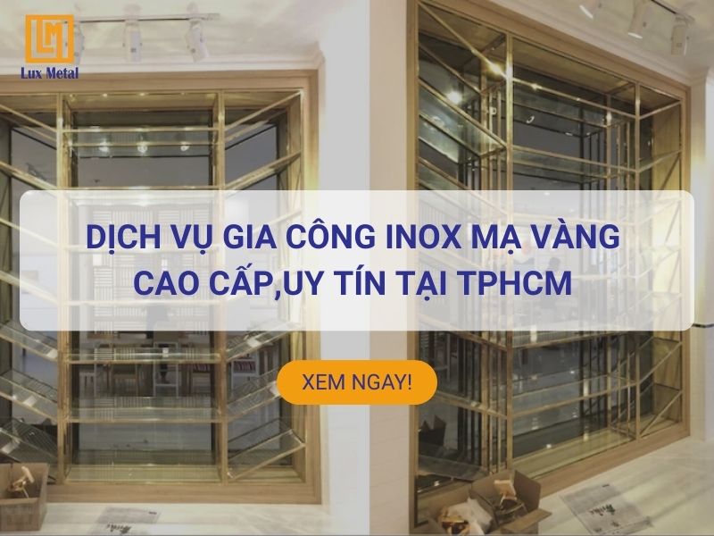Dịch vụ gia công inox mạ vàng uy tín, chất lượng tại TPHCM Gia công inox mạ vàng sang trọng tại TPHCM