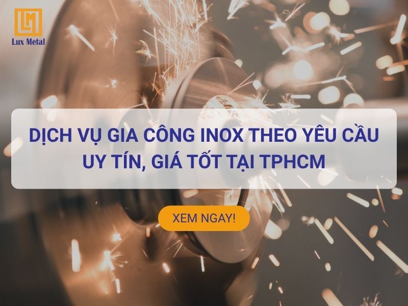 Dịch vụ gia công inox theo yêu cầu uy tín, giá tốt tại TPHCM Nhận gia công inox theo yêu cầu TPHCM