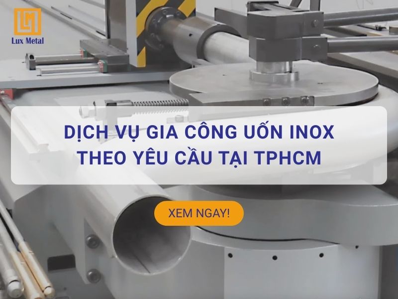 Dịch vụ gia công uốn inox theo yêu cầu tại TPHCM Gia công uốn inox theo yêu cầu tại TPHCM